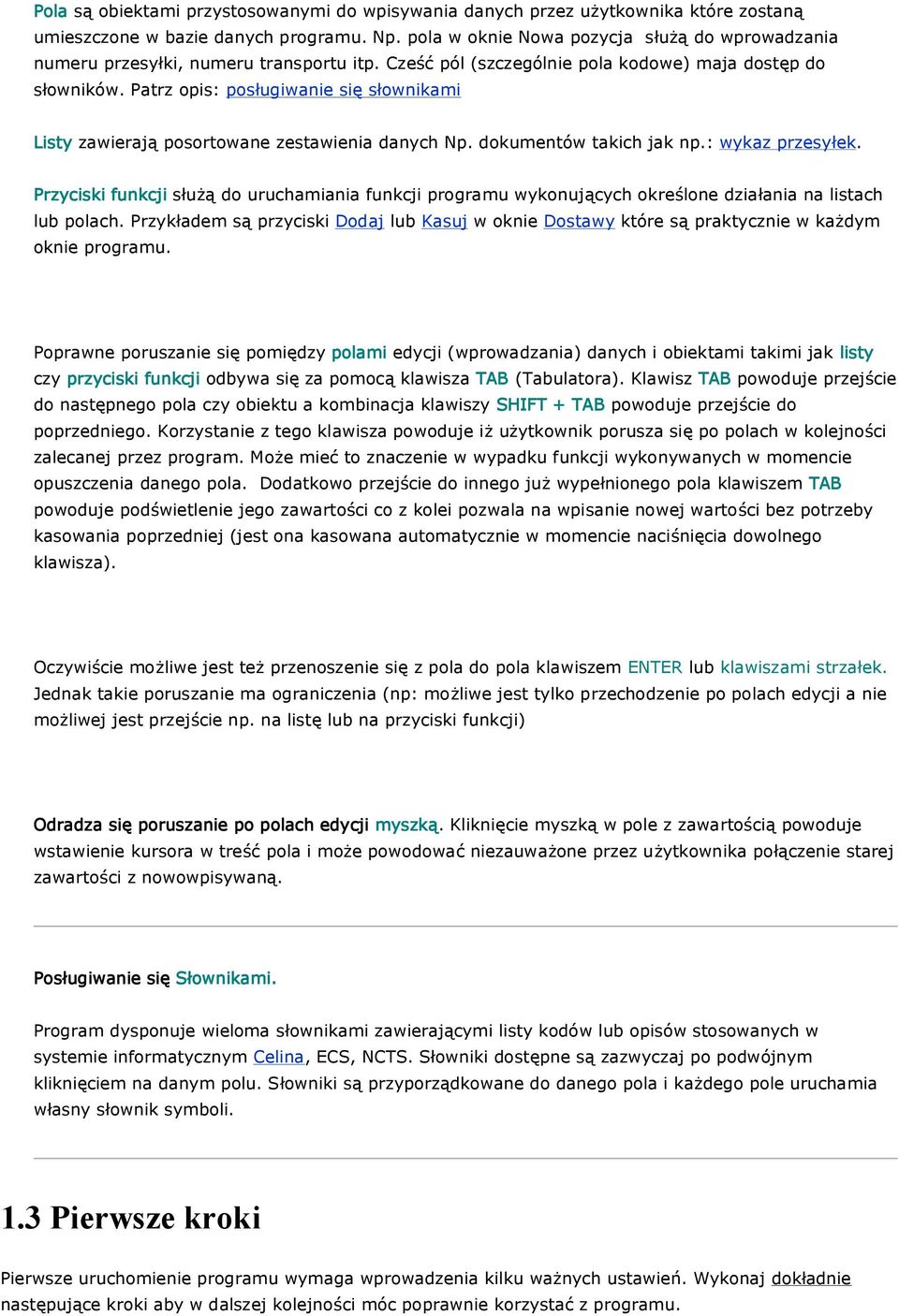 Patrz opis: posługiwanie się słownikami Listy zawierają posortowane zestawienia danych Np. dokumentów takich jak np.: wykaz przesyłek.