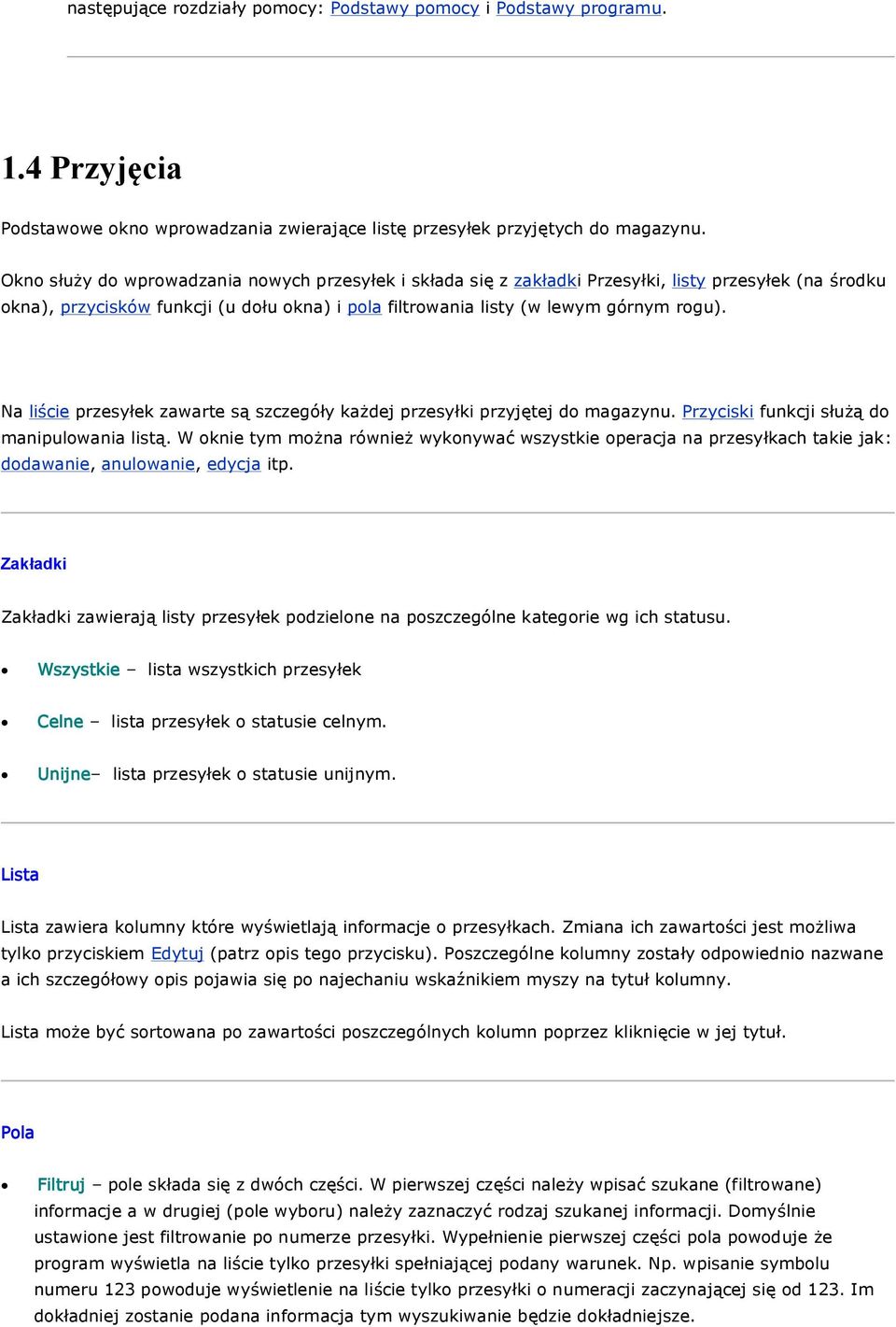 Na liście przesyłek zawarte są szczegóły każdej przesyłki przyjętej do magazynu. Przyciski funkcji służą do manipulowania listą.