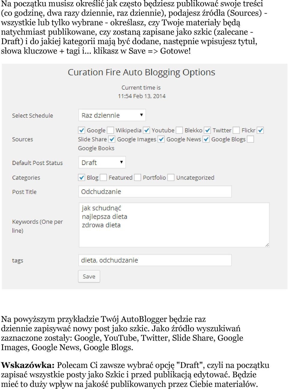 .. klikasz w Save => Gotowe! Na powyższym przykładzie Twój AutoBlogger będzie raz dziennie zapisywać nowy post jako szkic.