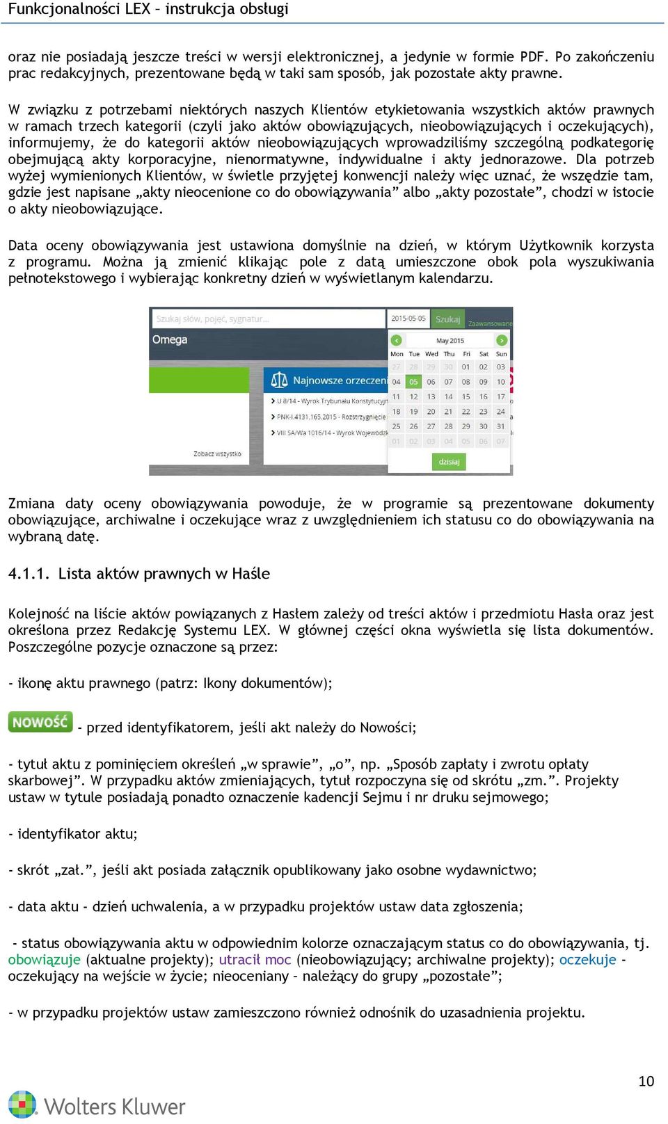 że do kategorii aktów nieobowiązujących wprowadziliśmy szczególną podkategorię obejmującą akty korporacyjne, nienormatywne, indywidualne i akty jednorazowe.