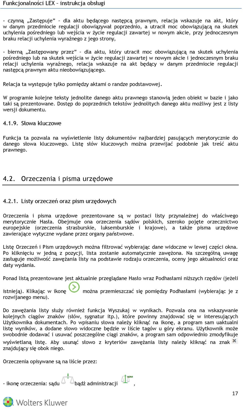 uchylenia pośredniego lub na skutek wejścia w życie regulacji zawartej w nowym akcie i jednoczesnym braku relacji uchylenia wyraźnego, relacja wskazuje na akt będący w danym przedmiocie regulacji