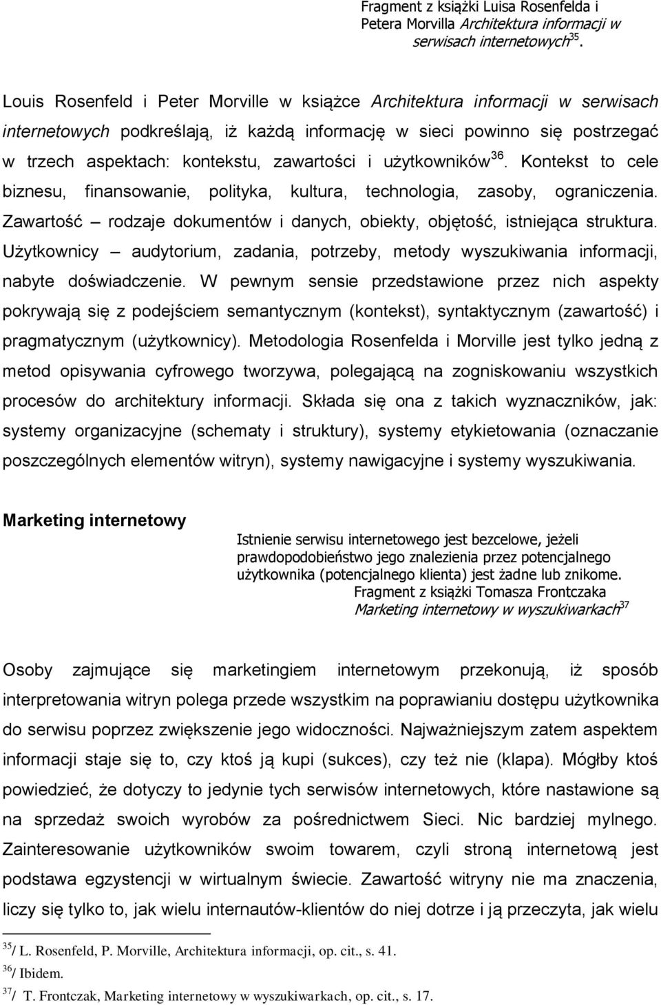 i użytkowników 36. Kontekst to cele biznesu, finansowanie, polityka, kultura, technologia, zasoby, ograniczenia. Zawartość rodzaje dokumentów i danych, obiekty, objętość, istniejąca struktura.