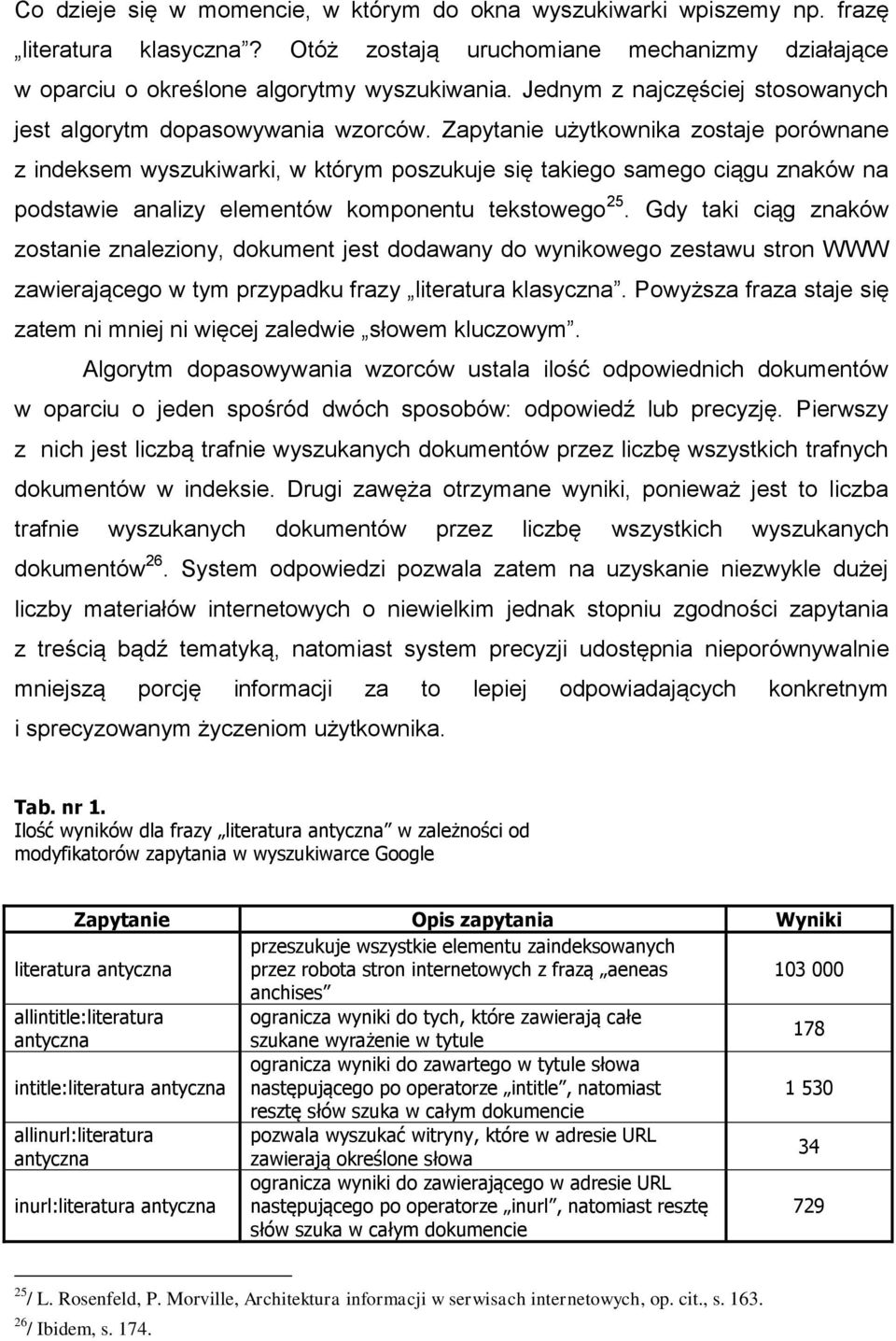 Zapytanie użytkownika zostaje porównane z indeksem wyszukiwarki, w którym poszukuje się takiego samego ciągu znaków na podstawie analizy elementów komponentu tekstowego 25.