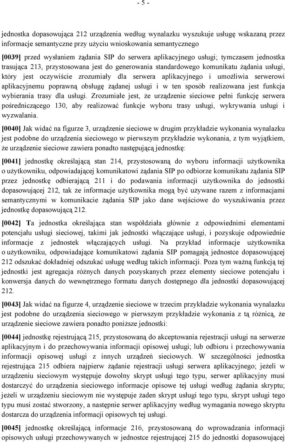 i umożliwia serwerowi aplikacyjnemu poprawną obsługę żądanej usługi i w ten sposób realizowana jest funkcja wybierania trasy dla usługi.