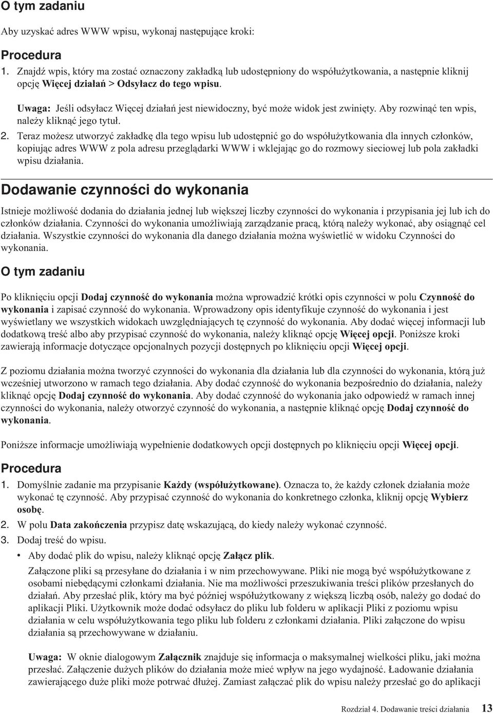 Uwaga: Jeśli odsyłacz Więcej działań jest niewidoczny, być może widok jest zwinięty. Aby rozwinąć ten wpis, należy kliknąć jego tytuł. 2.