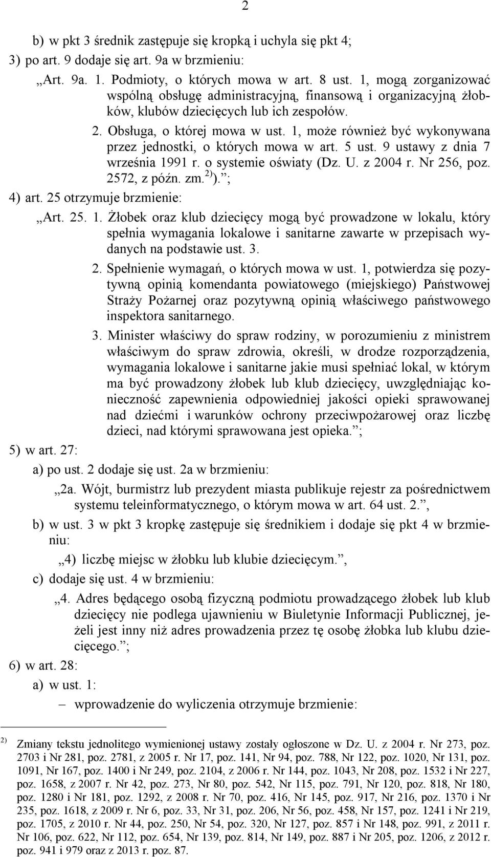 1, może również być wykonywana przez jednostki, o których mowa w art. 5 ust. 9 ustawy z dnia 7 września 1991 r. o systemie oświaty (Dz. U. z 2004 r. Nr 256, poz. 2572, z późn. zm. 2) ). ; 4) art.