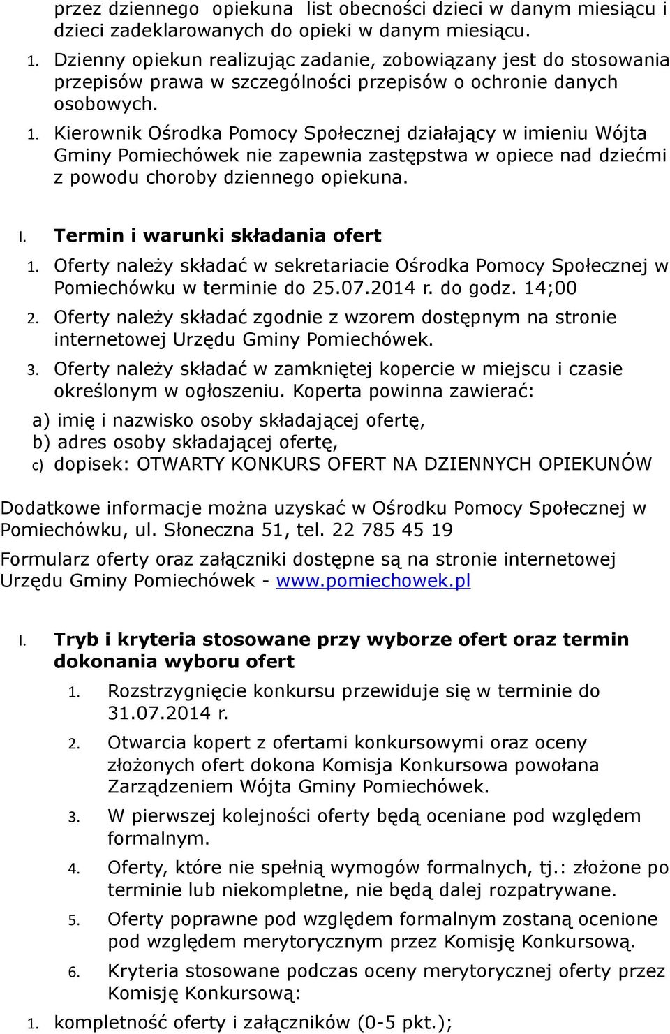 Kierownik Ośrodka Pomocy Społecznej działający w imieniu Wójta Gminy Pomiechówek nie zapewnia zastępstwa w opiece nad dziećmi z powodu choroby dziennego opiekuna. I.