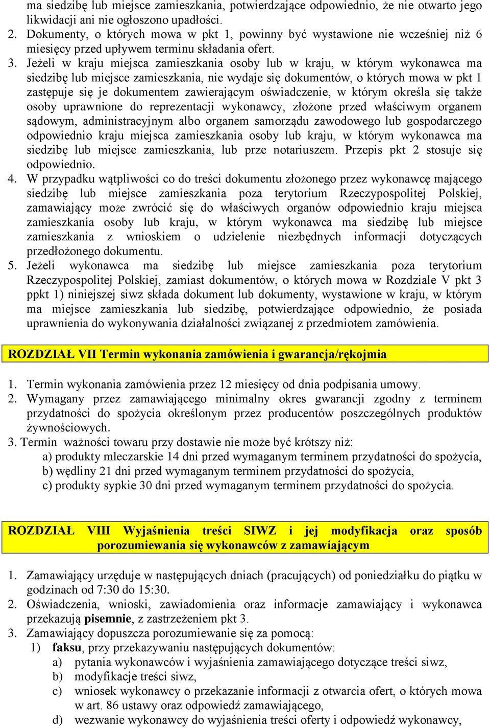 Jeżeli w kraju miejsca zamieszkania osoby lub w kraju, w którym wykonawca ma siedzibę lub miejsce zamieszkania, nie wydaje się dokumentów, o których mowa w pkt 1 zastępuje się je dokumentem