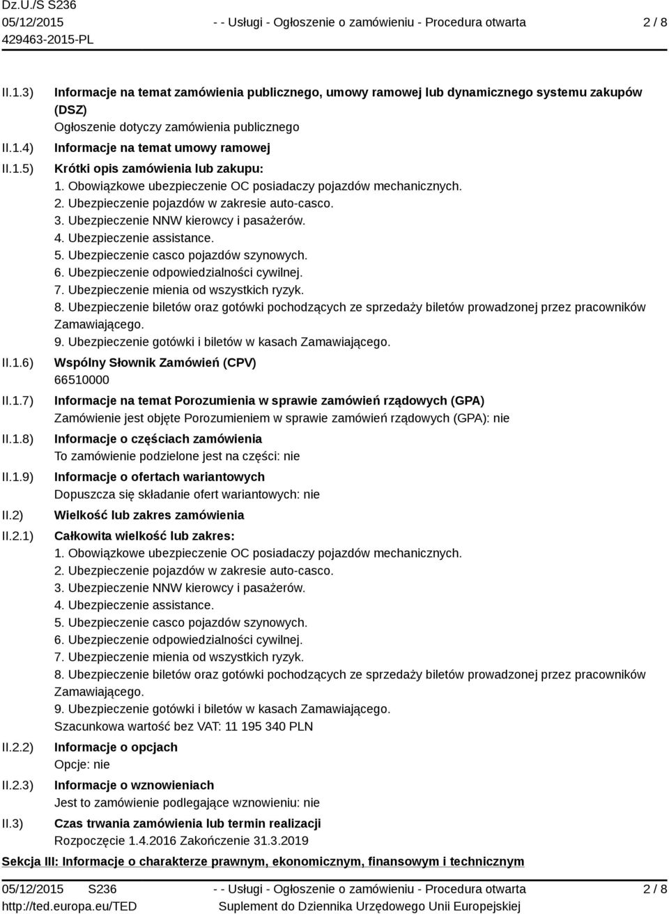 3) Informacje na temat zamówienia publicznego, umowy ramowej lub dynamicznego systemu zakupów (DSZ) Ogłoszenie dotyczy zamówienia publicznego Informacje na temat umowy ramowej Krótki opis zamówienia