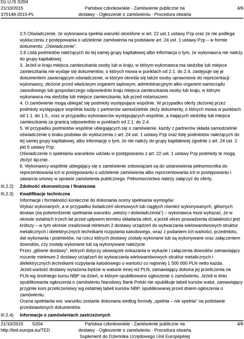 ust. 1 ustawy Pzp w formie dokumentu: Oświadczenie. 2.6 Lista podmiotów należących do tej samej grupy kapitałowej albo informacja o tym, że wykonawca nie należy do grupy kapitałowej. 3.