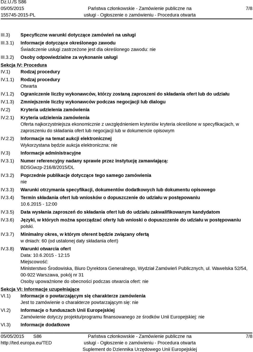 1) 2) Specyficzne warunki dotyczące zamówień na usługi Informacje dotyczące określonego zawodu Świadczenie usługi zastrzeżone jest dla określonego zawodu: nie Osoby odpowiedzialne za wykonanie usługi