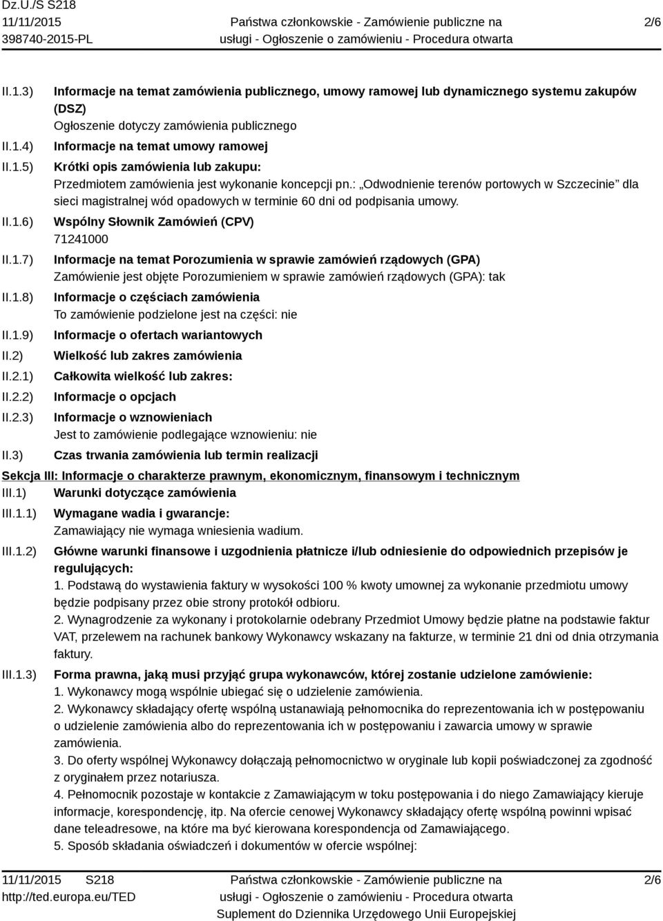 3) Informacje na temat zamówienia publicznego, umowy ramowej lub dynamicznego systemu zakupów (DSZ) Ogłoszenie dotyczy zamówienia publicznego Informacje na temat umowy ramowej Krótki opis zamówienia