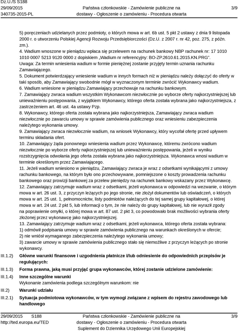 , poz. 275, z późn. zm.). 4. Wadium wnoszone w pieniądzu wpłaca się przelewem na rachunek bankowy NBP rachunek nr: 17 1010 1010 0007 5213 9120 0000 z dopiskiem Wadium nr referencyjny: BO-ZP.2610.61.2015.