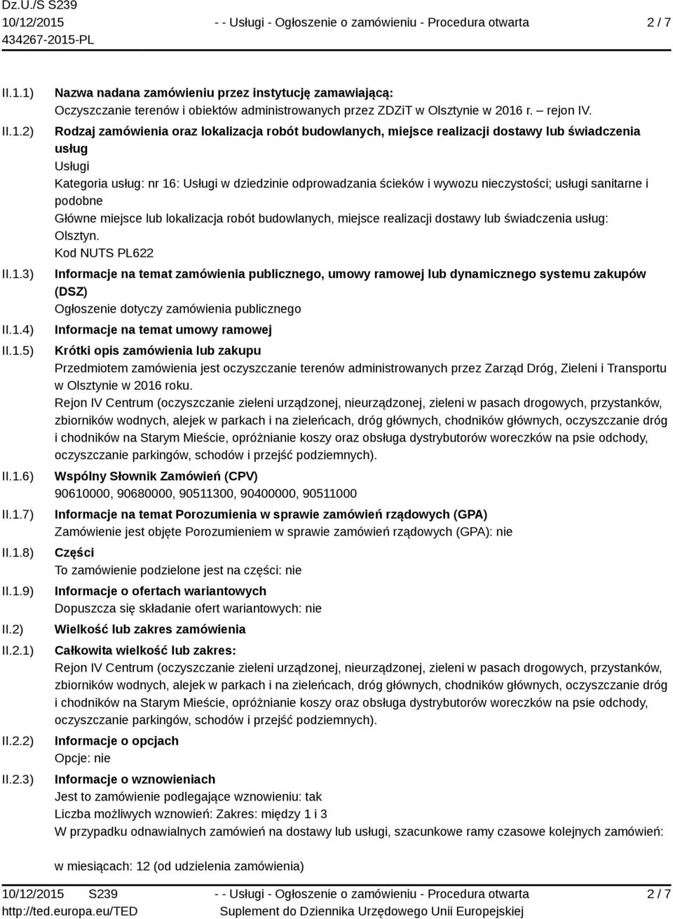 Rodzaj zamówienia oraz lokalizacja robót budowlanych, miejsce realizacji dostawy lub świadczenia usług Usługi Kategoria usług: nr 16: Usługi w dziedzinie odprowadzania ścieków i wywozu nieczystości;