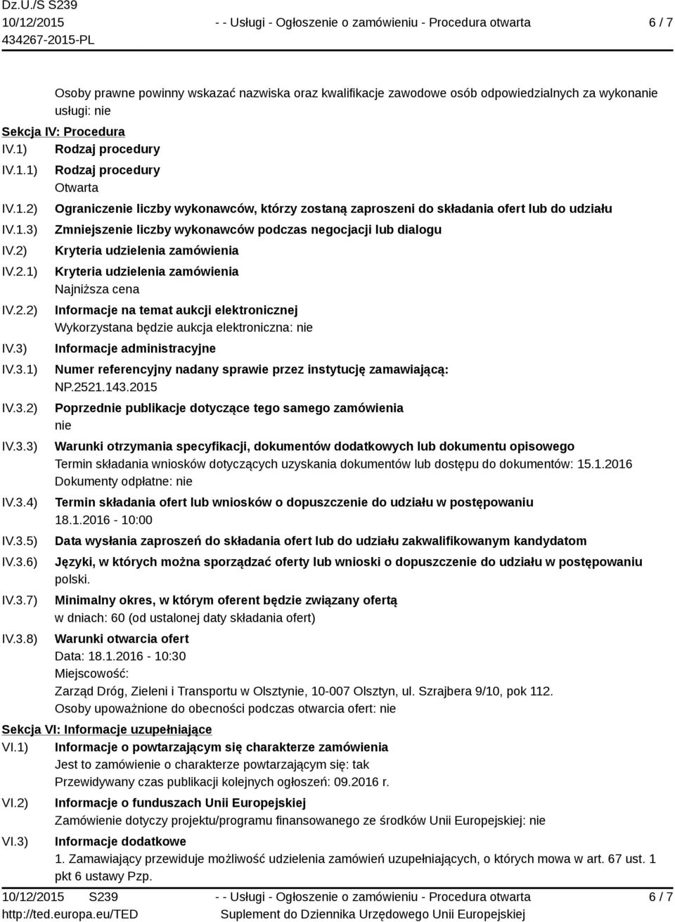 dialogu Kryteria udzielenia zamówienia Kryteria udzielenia zamówienia Najniższa cena Informacje na temat aukcji elektronicznej Wykorzystana będzie aukcja elektroniczna: nie Informacje administracyjne