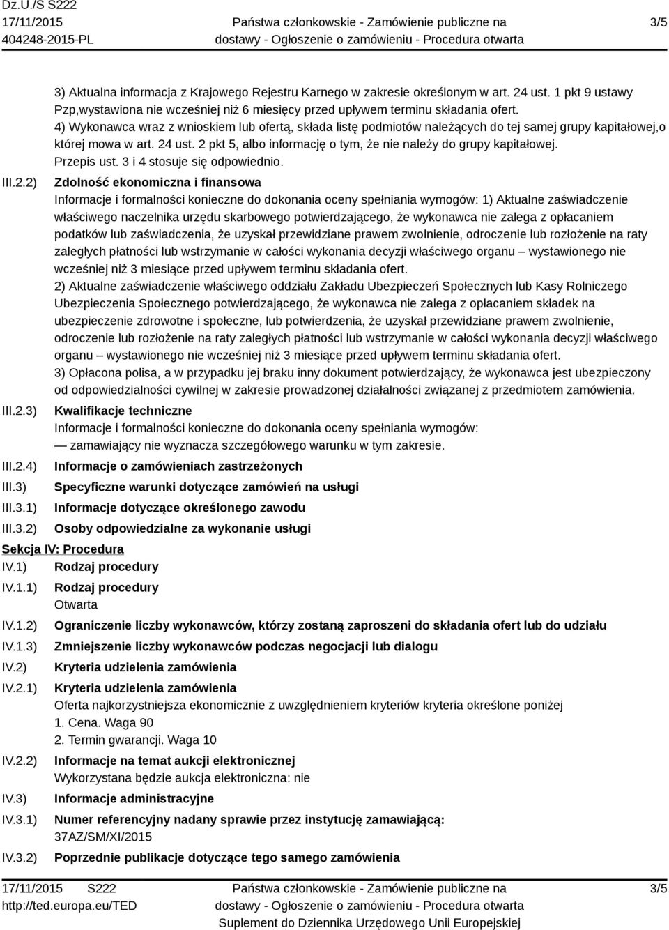 4) Wykonawca wraz z wnioskiem lub ofertą, składa listę podmiotów należących do tej samej grupy kapitałowej,o której mowa w art. 24 ust.