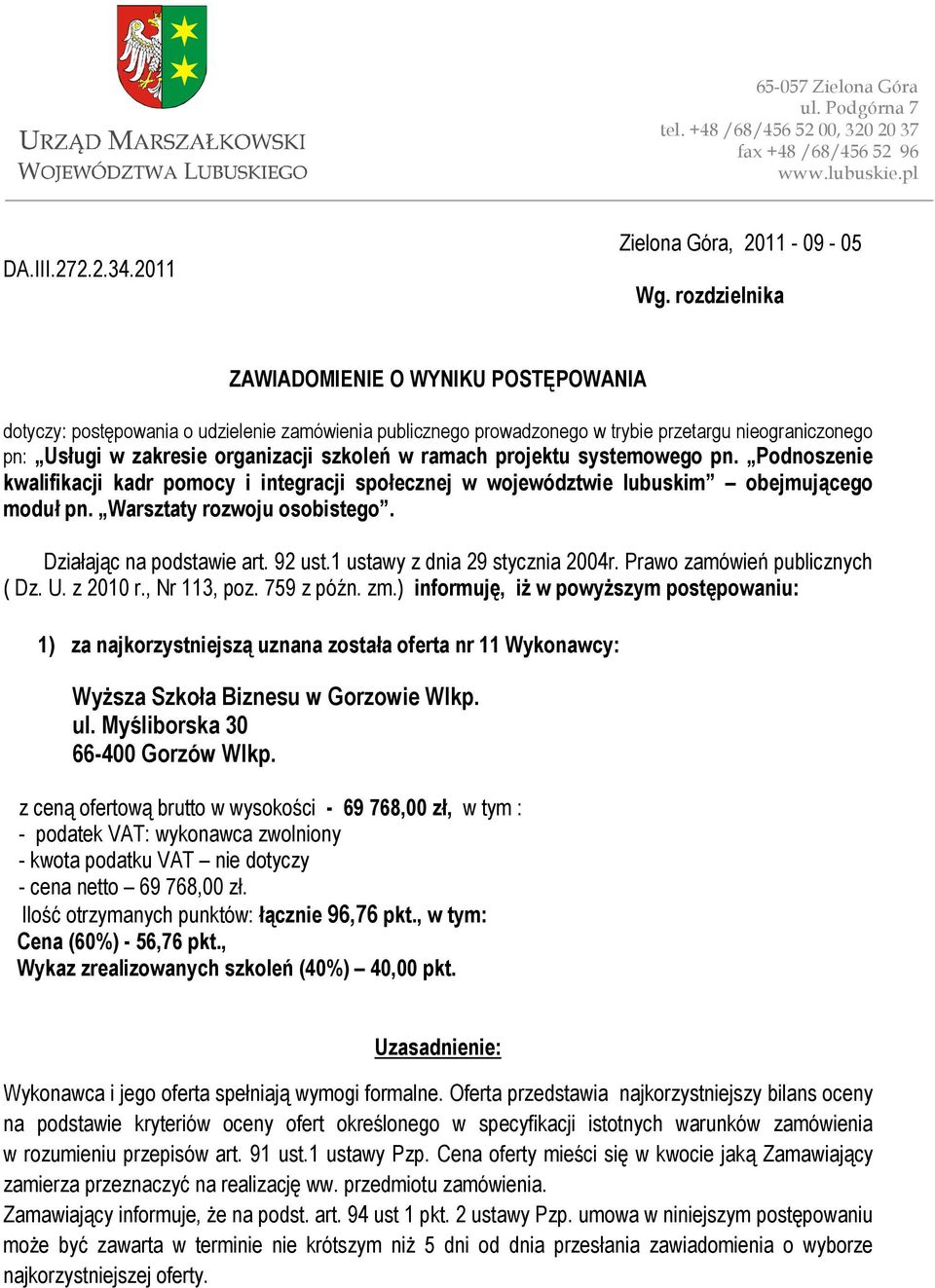 ramach projektu systemowego pn. Podnoszenie kwalifikacji kadr pomocy i integracji społecznej w województwie lubuskim obejmującego moduł pn. Warsztaty rozwoju osobistego. Działając na podstawie art.