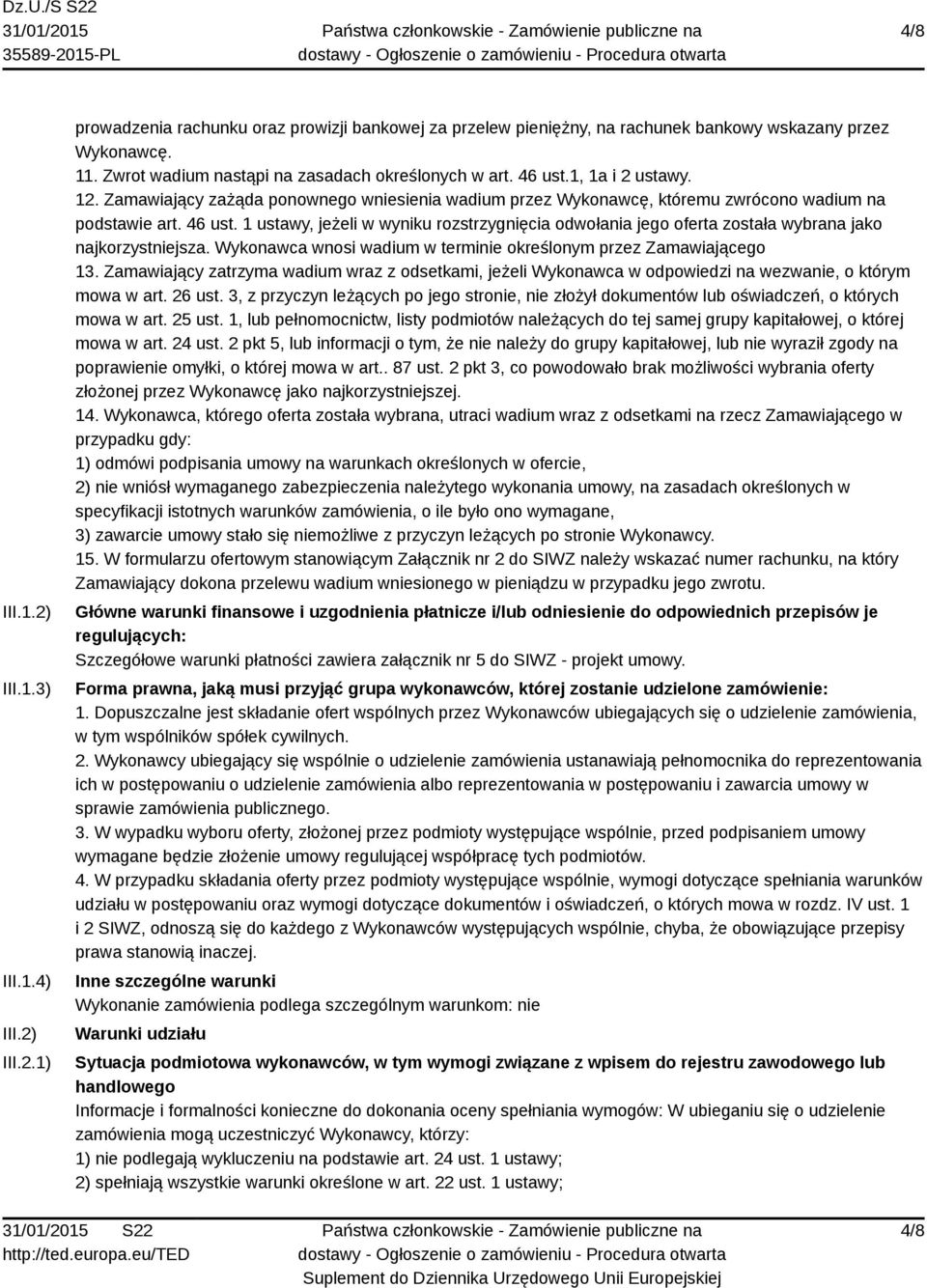 Wykonawca wnosi wadium w terminie określonym przez Zamawiającego 13. Zamawiający zatrzyma wadium wraz z odsetkami, jeżeli Wykonawca w odpowiedzi na wezwanie, o którym mowa w art. 26 ust.