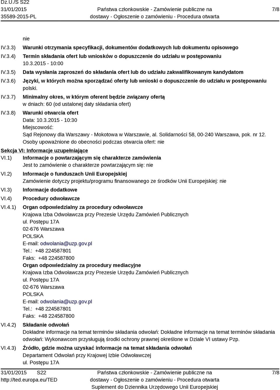 polski. Minimalny okres, w którym oferent będzie związany ofertą w dniach: 60 (od ustalonej daty składania ofert) Warunki otwarcia ofert Data: 10.3.