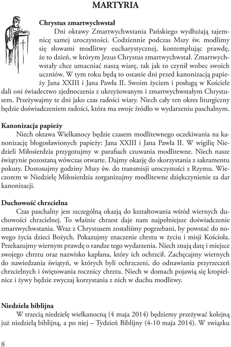 Zmartwychwstały chce umacniać naszą wiarę, tak jak to czynił wobec swoich uczniów. W tym roku będą to ostanie dni przed kanonizacją papieży Jana XXIII i Jana Pawła II.