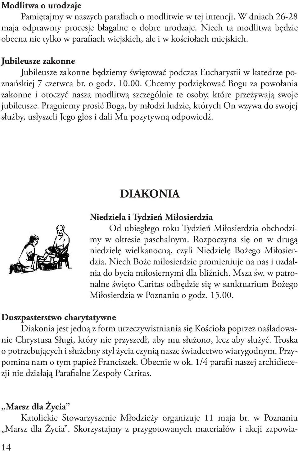 Jubileusze zakonne Jubileusze zakonne będziemy świętować podczas Eucharystii w katedrze poznańskiej 7 czerwca br. o godz. 10.00.