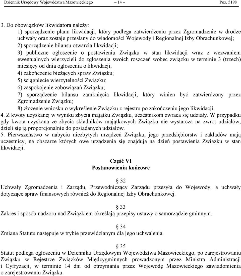 Obrachunkowej; 2) sporządzenie bilansu otwarcia likwidacji; 3) publiczne ogłoszenie o postawieniu Związku w stan likwidacji wraz z wezwaniem ewentualnych wierzycieli do zgłoszenia swoich roszczeń