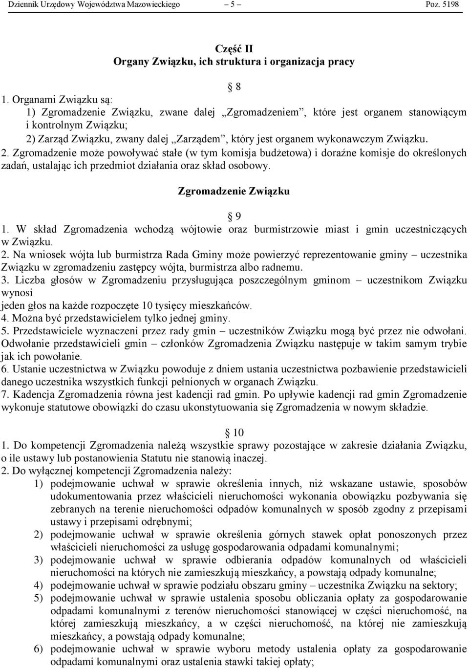 Związku. 2. Zgromadzenie może powoływać stałe (w tym komisja budżetowa) i doraźne komisje do określonych zadań, ustalając ich przedmiot działania oraz skład osobowy. Zgromadzenie Związku 9 1.