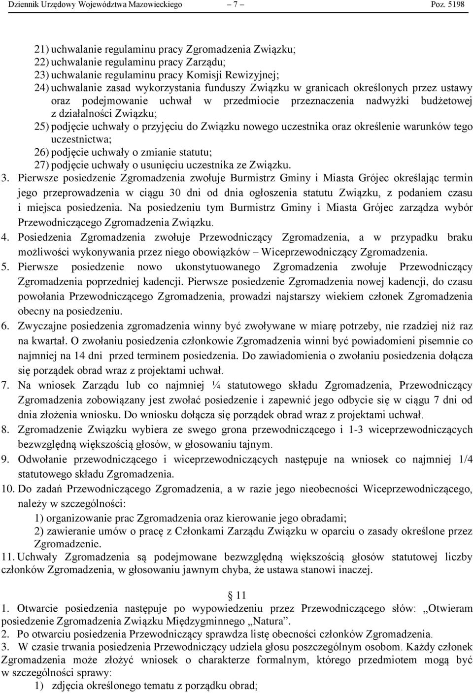 Związku w granicach określonych przez ustawy oraz podejmowanie uchwał w przedmiocie przeznaczenia nadwyżki budżetowej z działalności Związku; 25) podjęcie uchwały o przyjęciu do Związku nowego