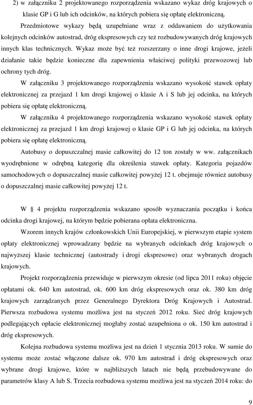 Wykaz może być też rozszerzany o inne drogi krajowe, jeżeli działanie takie będzie konieczne dla zapewnienia właściwej polityki przewozowej lub ochrony tych dróg.