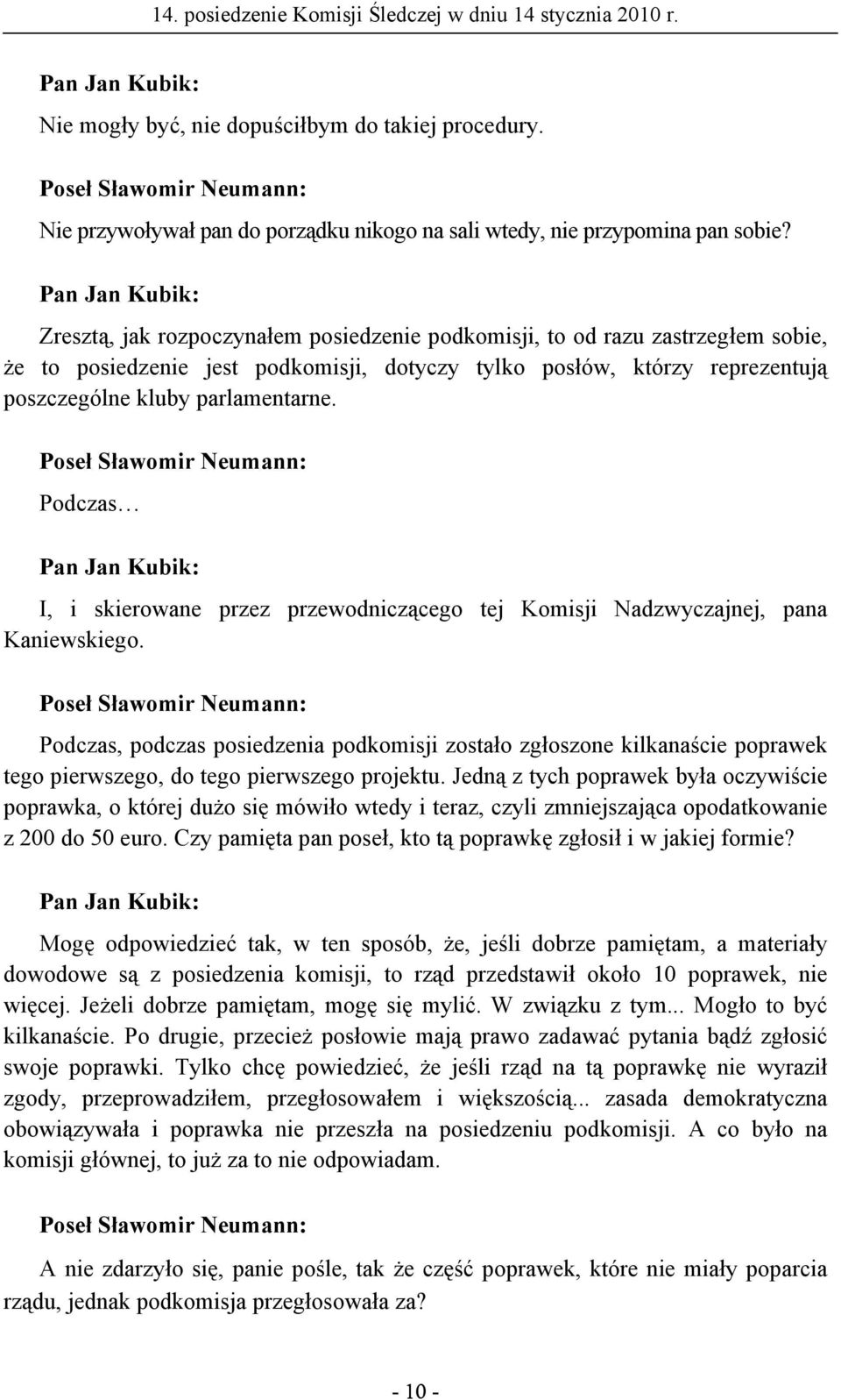 Poseł Sławomir Neumann: Podczas I, i skierowane przez przewodniczącego tej Komisji Nadzwyczajnej, pana Kaniewskiego.