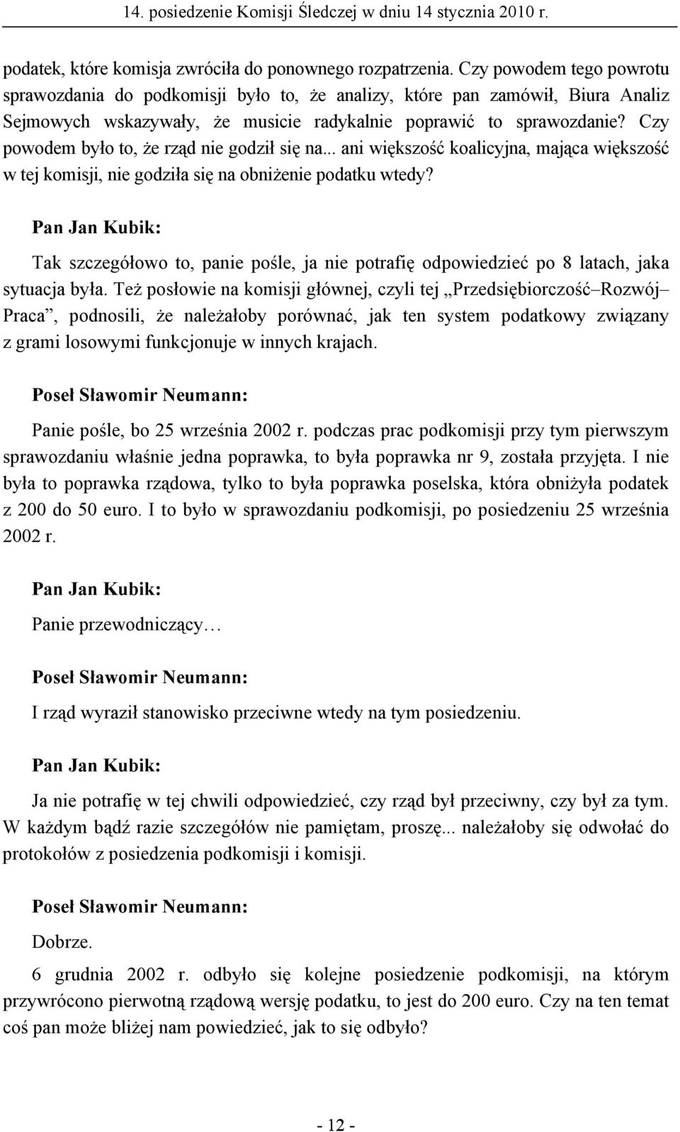 Czy powodem było to, że rząd nie godził się na... ani większość koalicyjna, mająca większość w tej komisji, nie godziła się na obniżenie podatku wtedy?