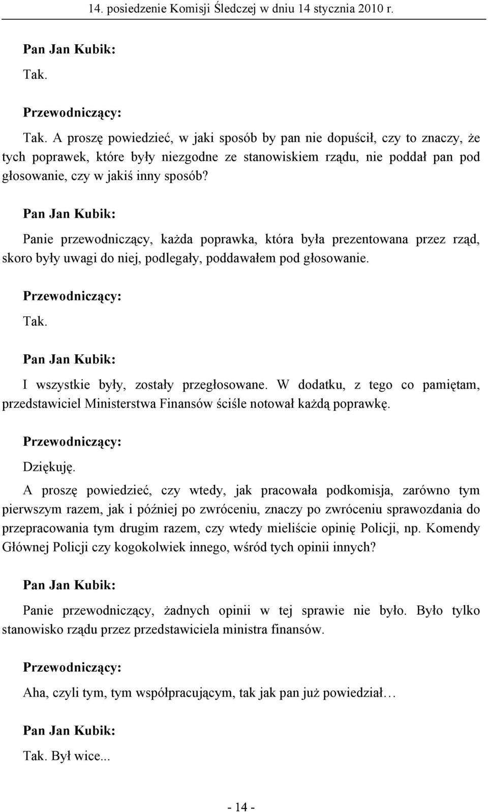 W dodatku, z tego co pamiętam, przedstawiciel Ministerstwa Finansów ściśle notował każdą poprawkę.