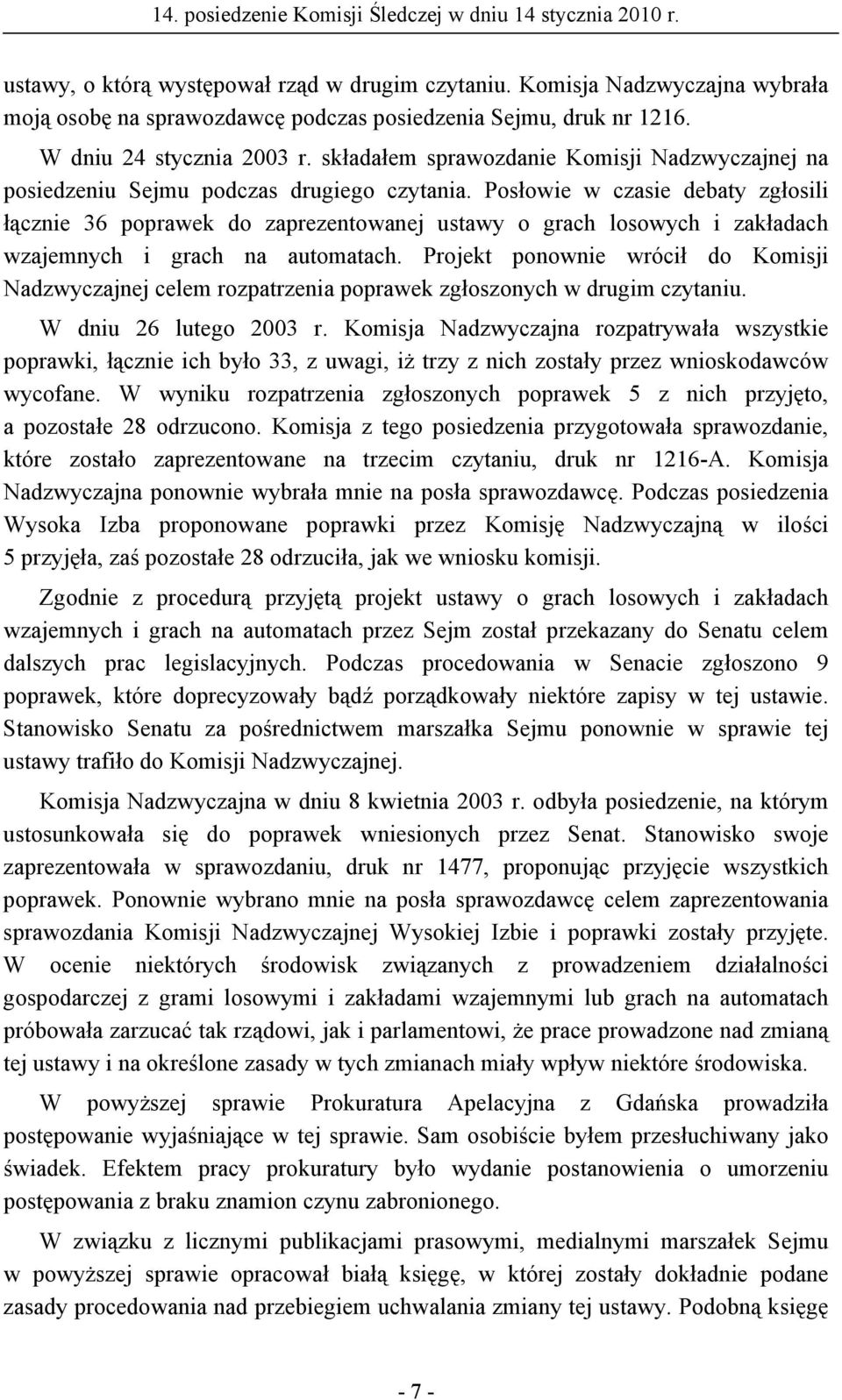 Posłowie w czasie debaty zgłosili łącznie 36 poprawek do zaprezentowanej ustawy o grach losowych i zakładach wzajemnych i grach na automatach.