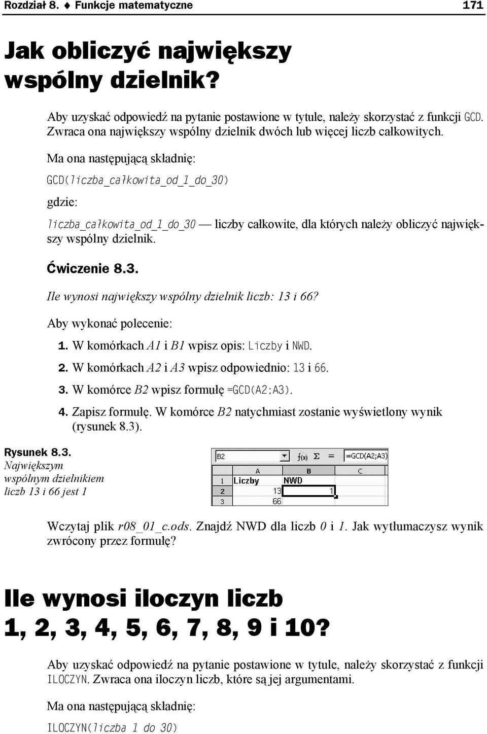 Rysunek 8.3. Największym wspólnym dzielnikiem liczb 13 i 66 jest 1 1. W komórkach A1 i B1 wpisz opis: Liczby i NWD. 2. W komórkach A2 i A3 wpisz odpowiednio: 13 i 66. 3.