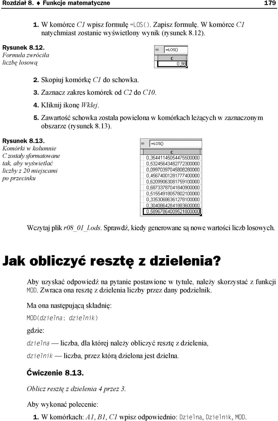 Kliknij ikonę Wklej. 5. Zawartość schowka została powielona w komórkach leżących w zaznaczonym obszarze (rysunek 8.13). Wczytaj plik r08_01_l.ods.