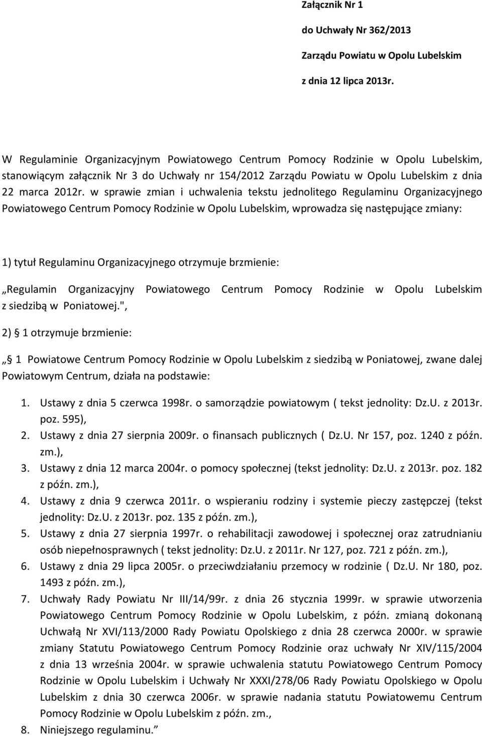 w sprawie zmian i uchwalenia tekstu jednolitego Regulaminu Organizacyjnego Powiatowego Centrum Pomocy Rodzinie w Opolu Lubelskim, wprowadza się następujące zmiany: 1) tytuł Regulaminu Organizacyjnego