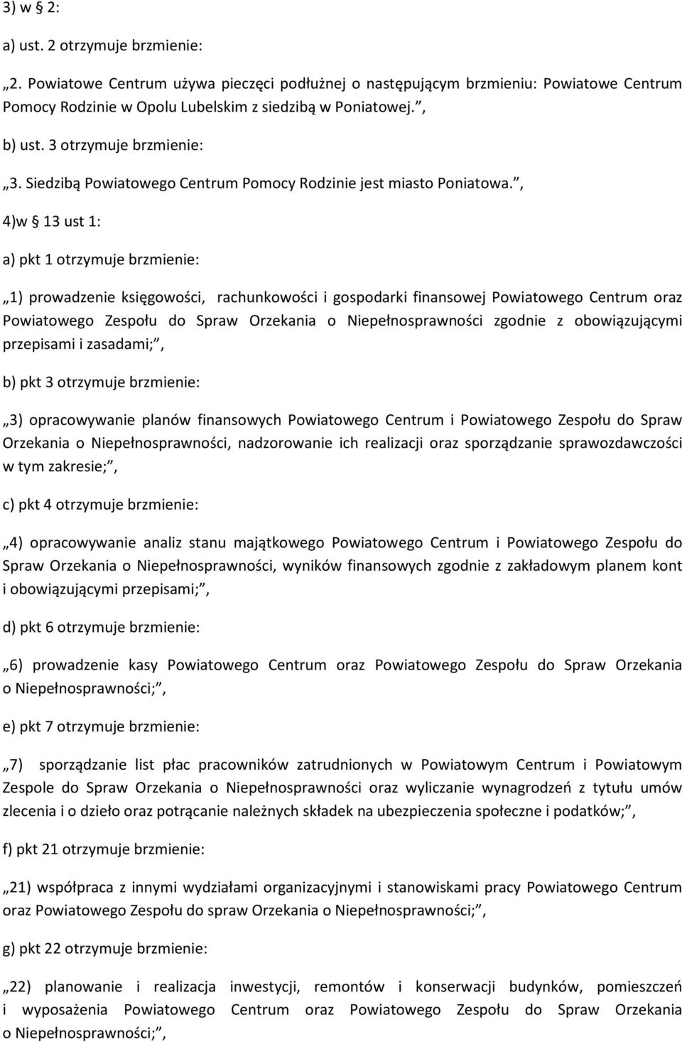 , 4)w 13 ust 1: a) pkt 1 otrzymuje brzmienie: 1) prowadzenie księgowości, rachunkowości i gospodarki finansowej Powiatowego Centrum oraz Powiatowego Zespołu do Spraw Orzekania o Niepełnosprawności