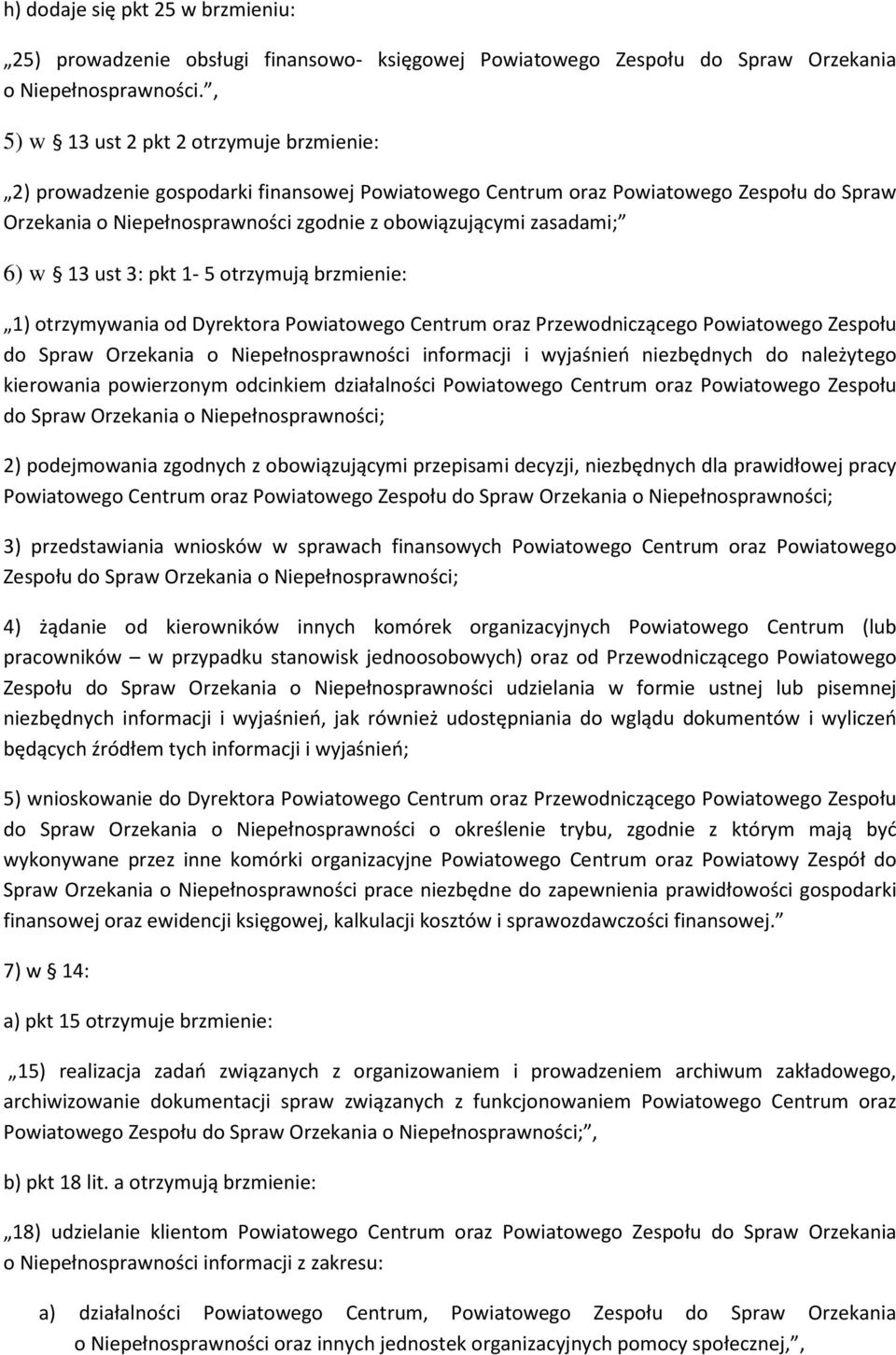 6) w 13 ust 3: pkt 1-5 otrzymują brzmienie: 1) otrzymywania od Dyrektora Powiatowego Centrum oraz Przewodniczącego Powiatowego Zespołu do Spraw Orzekania o Niepełnosprawności informacji i wyjaśnień