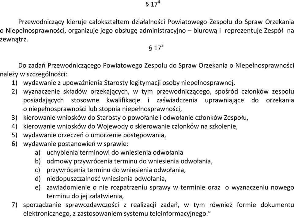 wyznaczenie składów orzekających, w tym przewodniczącego, spośród członków zespołu posiadających stosowne kwalifikacje i zaświadczenia uprawniające do orzekania o niepełnosprawności lub stopnia