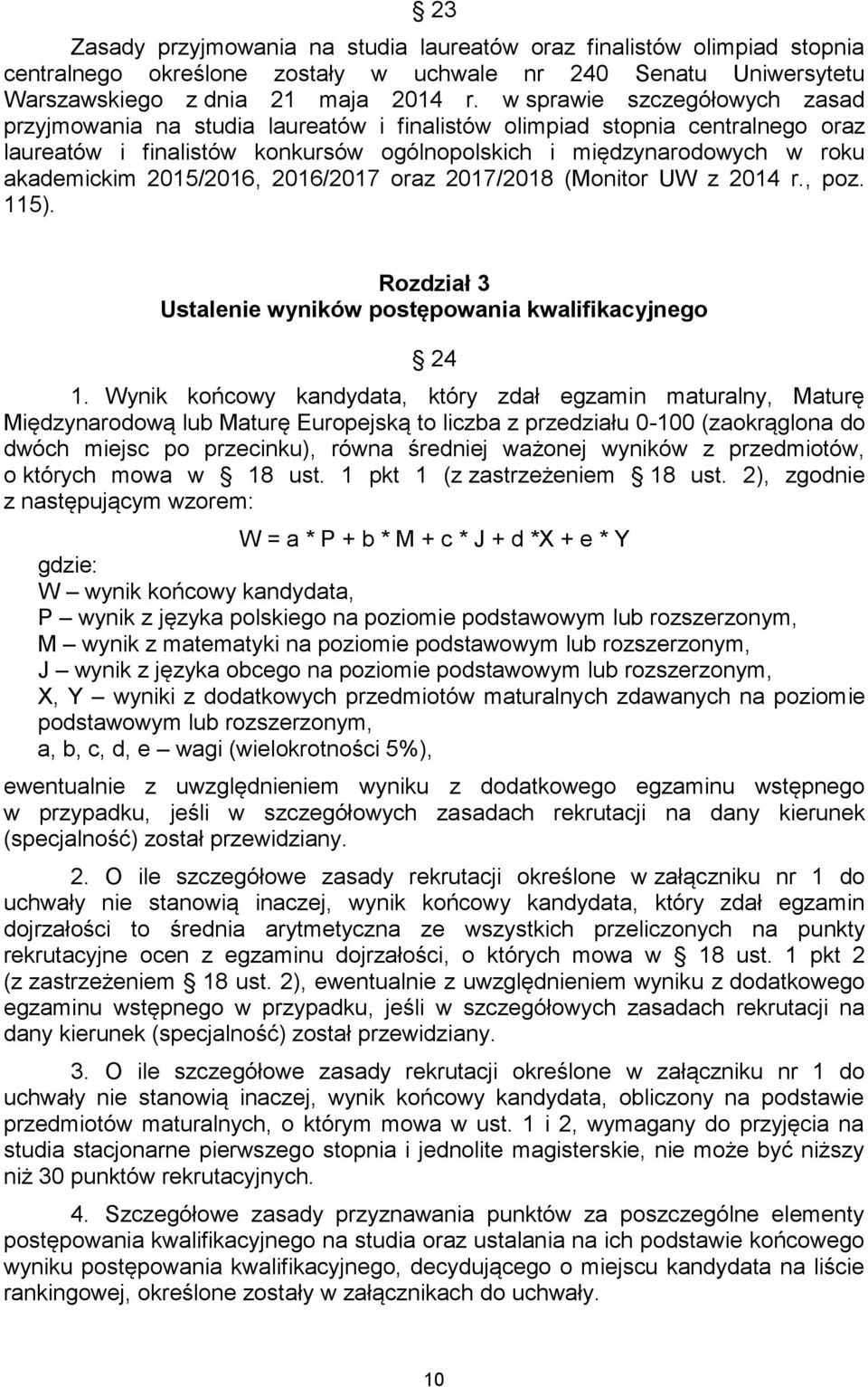 2015/2016, 2016/2017 oraz 2017/2018 (Monitor UW z 2014 r., poz. 115). Rozdział 3 Ustalenie wyników postępowania kwalifikacyjnego 24 1.