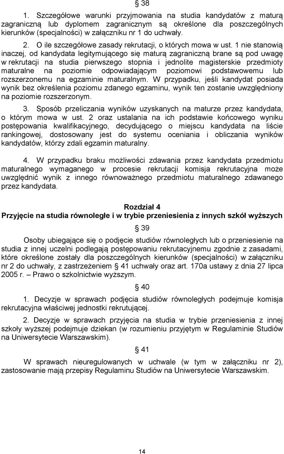 1 nie stanowią inaczej, od kandydata legitymującego się maturą zagraniczną brane są pod uwagę w rekrutacji na studia pierwszego stopnia i jednolite magisterskie przedmioty maturalne na poziomie