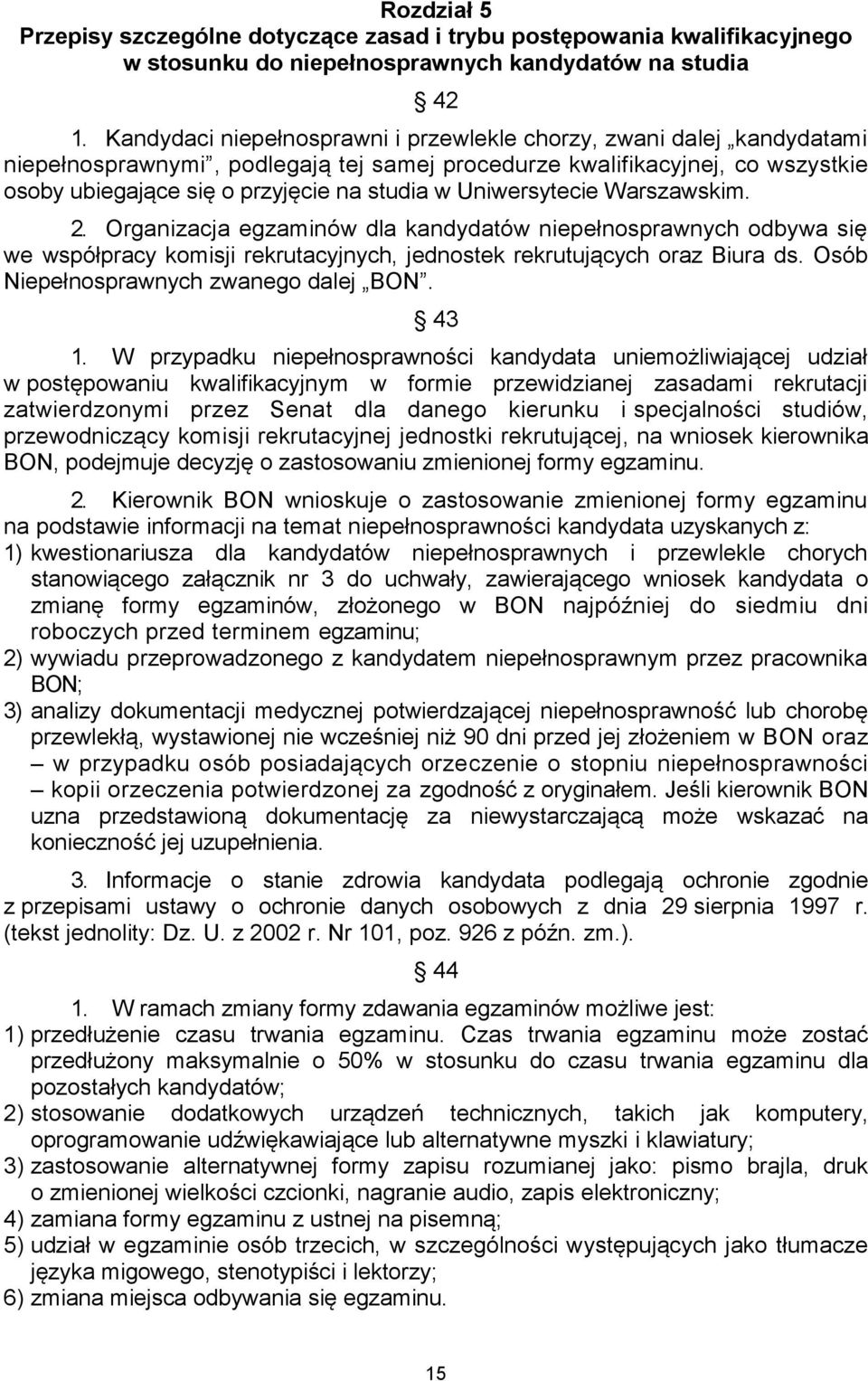 Uniwersytecie Warszawskim. 2. Organizacja egzaminów dla kandydatów niepełnosprawnych odbywa się we współpracy komisji rekrutacyjnych, jednostek rekrutujących oraz Biura ds.