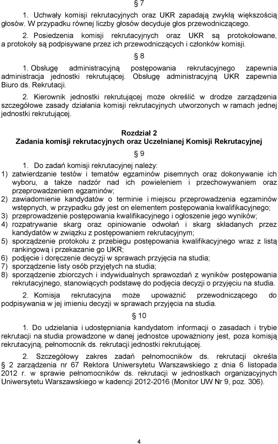 Obsługę administracyjną postępowania rekrutacyjnego zapewnia administracja jednostki rekrutującej. Obsługę administracyjną UKR zapewnia Biuro ds. Rekrutacji. 2.