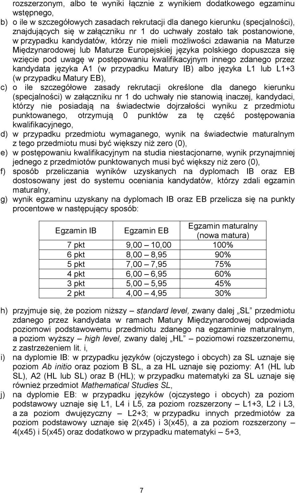 postępowaniu kwalifikacyjnym innego zdanego przez kandydata języka A1 (w przypadku Matury IB) albo języka L1 lub L1+3 (w przypadku Matury EB), c) o ile szczegółowe zasady rekrutacji określone dla