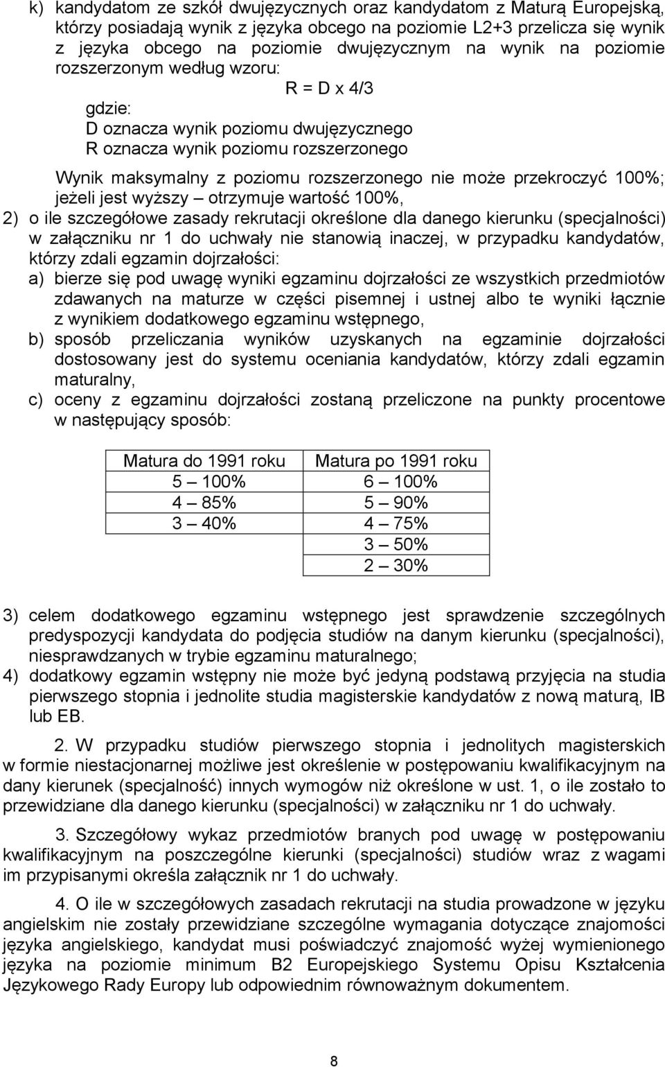 100%; jeżeli jest wyższy otrzymuje wartość 100%, 2) o ile szczegółowe zasady rekrutacji określone dla danego kierunku (specjalności) w załączniku nr 1 do uchwały nie stanowią inaczej, w przypadku