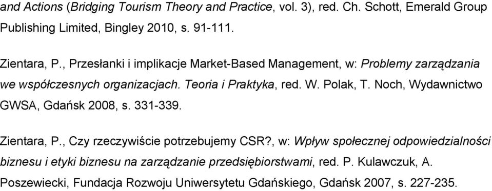 Noch, Wydawnictwo GWSA, Gdańsk 2008, s. 331-339. Zientara, P., Czy rzeczywiście potrzebujemy CSR?
