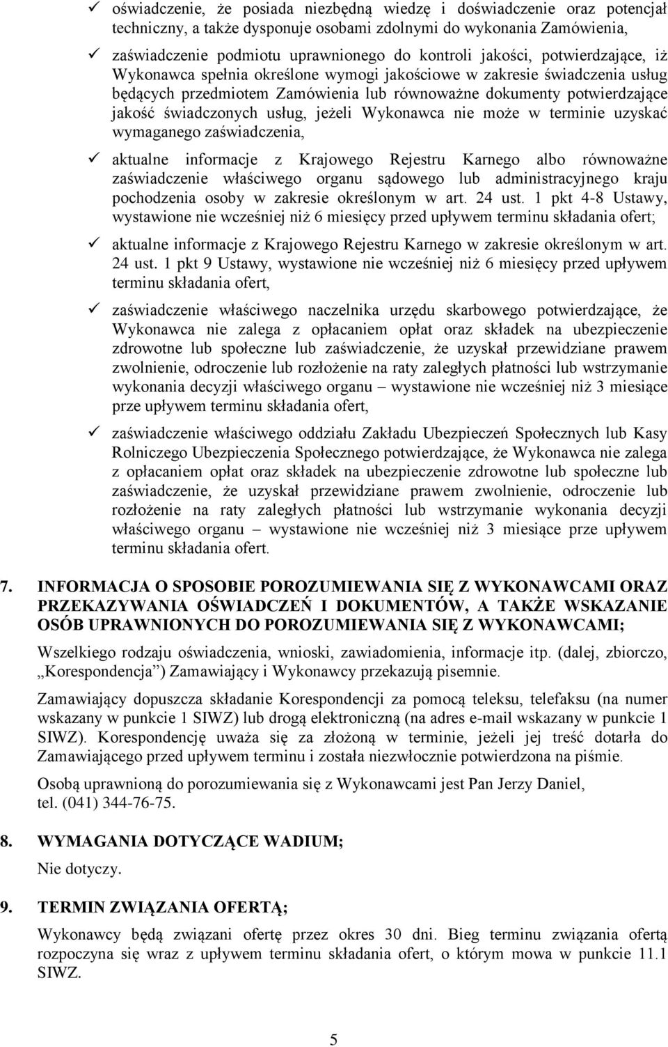 usług, jeżeli Wykonawca nie może w terminie uzyskać wymaganego zaświadczenia, aktualne informacje z Krajowego Rejestru Karnego albo równoważne zaświadczenie właściwego organu sądowego lub