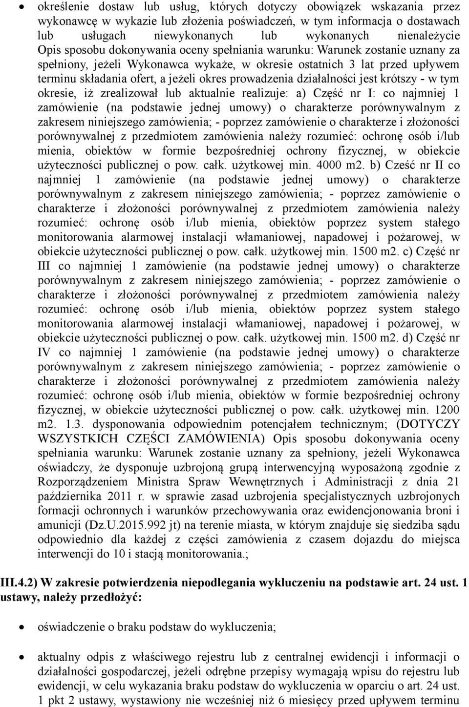 krótszy - w tym kresie, iż zrealizwał lub aktualnie realizuje: a) Część nr I: c najmniej 1 zamówienie (na pdstawie jednej umwy) charakterze prównywalnym z zakresem niniejszeg zamówienia; - pprzez