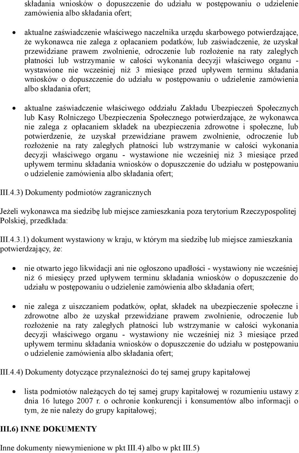 nie wcześniej niż 3 miesiące przed upływem terminu składania wnisków dpuszczenie d udziału w pstępwaniu udzielenie zamówienia alb składania fert; aktualne zaświadczenie właściweg ddziału Zakładu