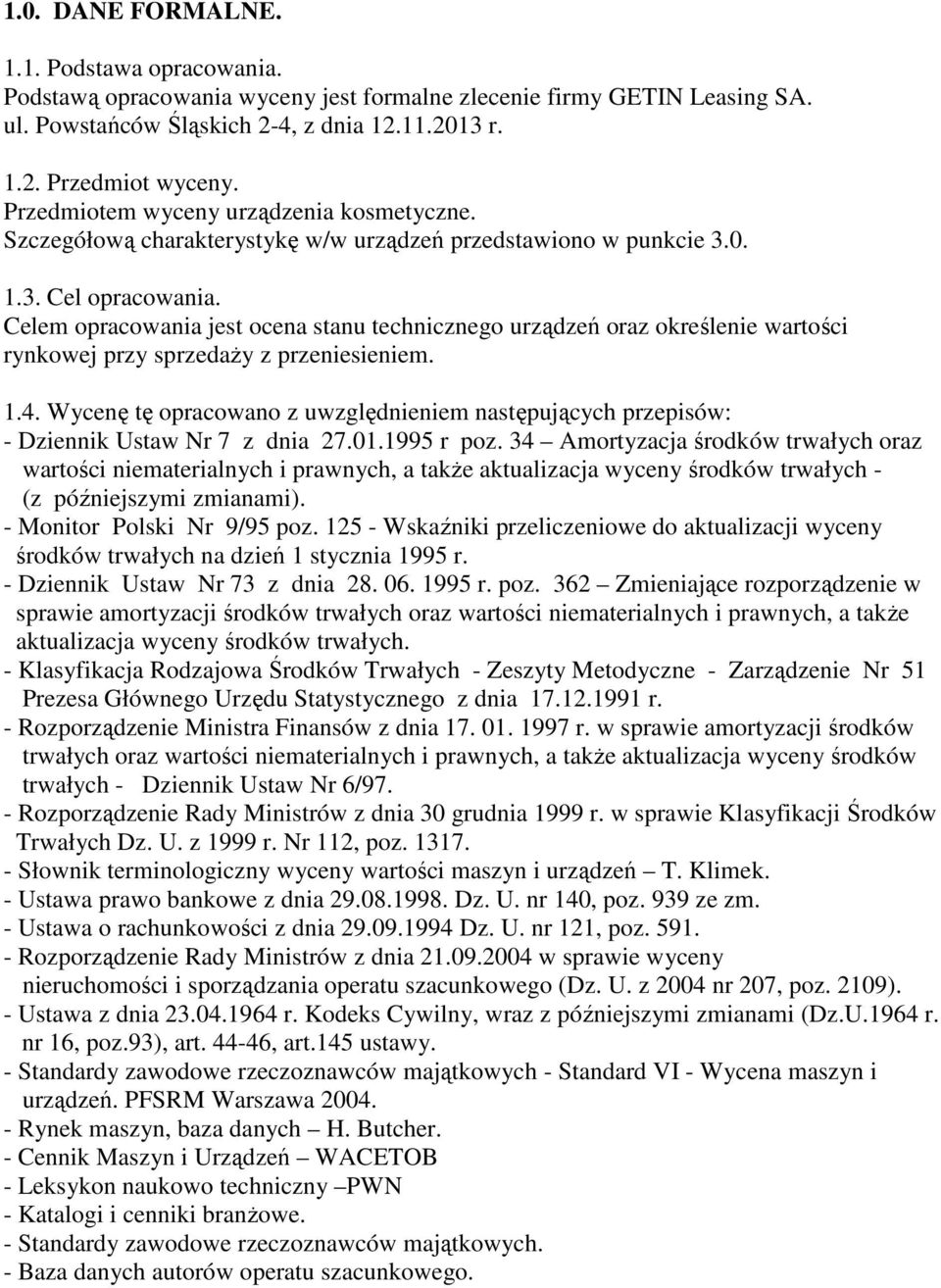 Celem opracowania jest ocena stanu technicznego urządzeń oraz określenie wartości rynkowej przy sprzedaŝy z przeniesieniem. 1.4.